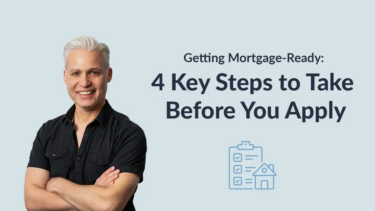 Paul Hudson, Squamish mortgage broker, beside article title: Getting Mortgage-Ready – 4 Key Steps to Take Before You Apply