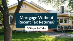 Yellow house with text overlay: "Mortgage Without Recent Tax Returns? 5 Steps to Take" – tips for mortgage approval.